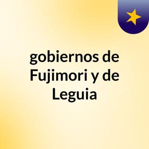 gobiernos de Fujimori y de Leguia