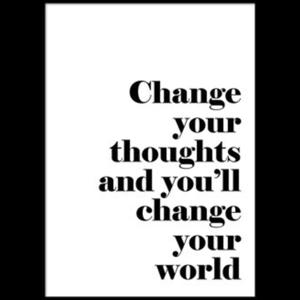 Change your thoughts and you change your world.