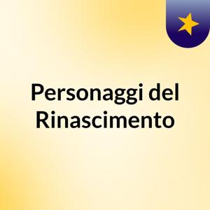Personaggi del Rinascimento