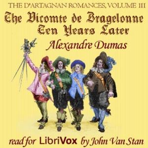 d'Artagnan Romances, Vol 3, Part 1: The Vicomte de Bragelonne: Ten Years Later, The by Alexandre Dum
