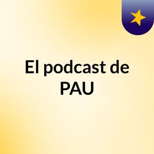 El podcast de PAU