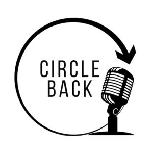 CIRCLE BACK PODCAST
