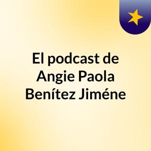 El podcast de Angie Paola Benítez Jiméne