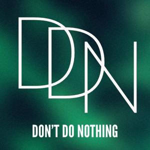 The Don't Do Nothing Podcast
