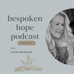Bespoken Hope Podcast by Jenae Alexander