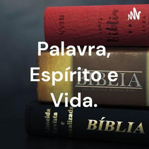 Palavra, Espírito e Vida.