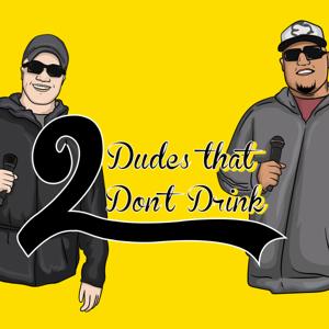 2 Dudes That Don't Drink