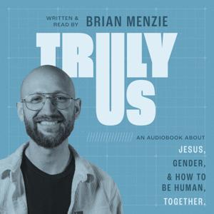 Truly Us: Jesus, Gender, and How to Be Human... Together.