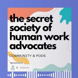 The Secret Society of Human Work Advocates
