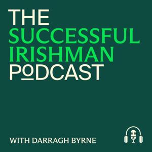 The Successful Irishman Podcast with Darragh Byrne
