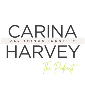 Carina Harvey: The Podcast 'All Things Identity'