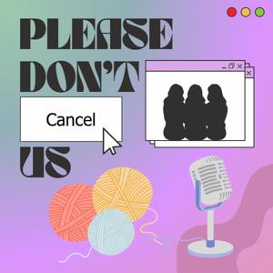Please Don't Cancel Us