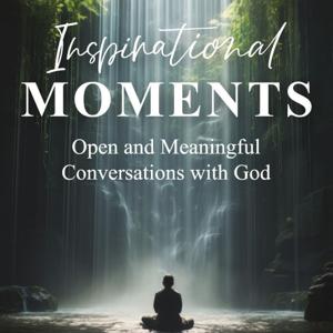 Deep Dive Into - Inspirational Moments: Open and Meaningful Conversations with God