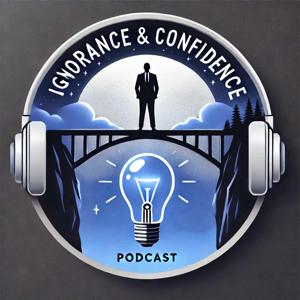 Ignorance and Confidence Podcast