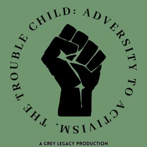 The Trouble Child: Adversity to Activism