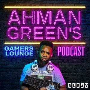 Ahman Green's Gamers Lounge: A video game, movies and Esports podcast