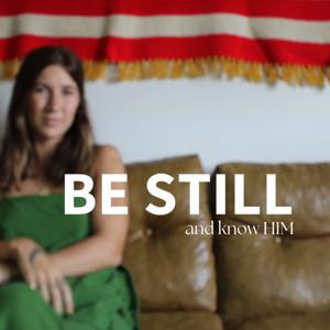 be still & know HIM