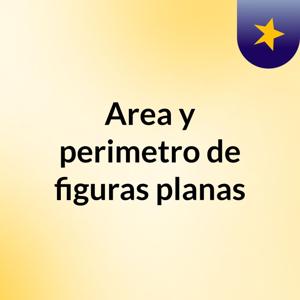 Area y perimetro de figuras planas