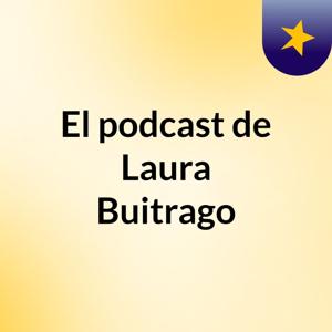 El podcast de Laura Buitrago