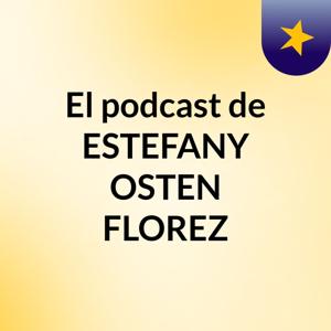 El podcast de ESTEFANY OSTEN FLOREZ