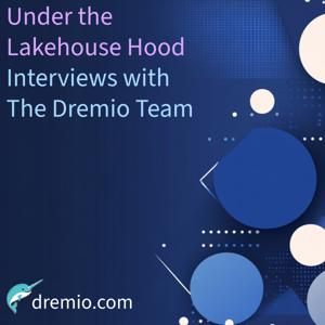 Under the Lakehouse Hood: Interviews with the Dremio Team