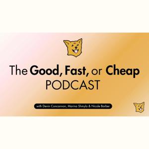 The Good, Fast, or Cheap Podcast