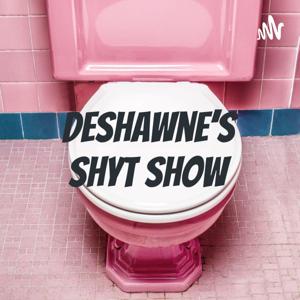 DeShawne's Shyt Show