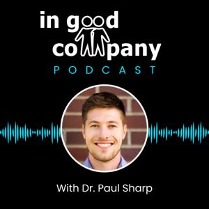 In Good Company with Dr. Paul Sharp