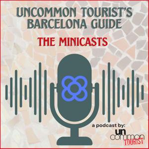 UnCommon Tourist's Barcelona MiniCast Guide