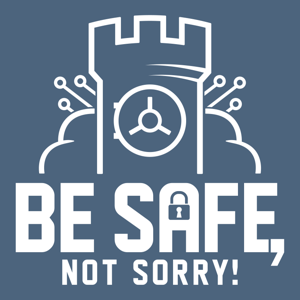 Be safe, not sorry