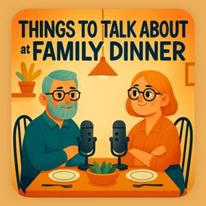 Things to Talk About at Family Dinner