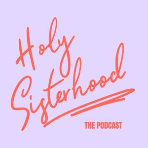 Holy Sisterhood - The Podcast