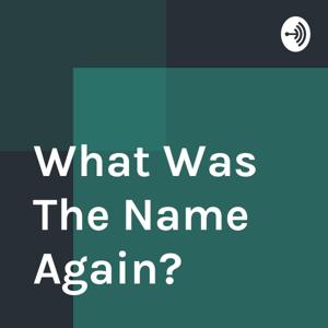 What Was The Name Again?