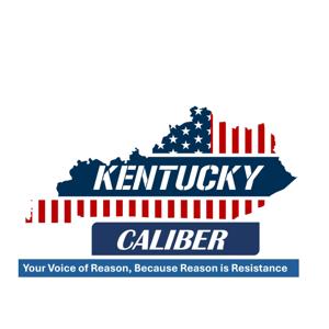 Kentucky Caliber: Your Voice of Reason, Because Reason is Resistance