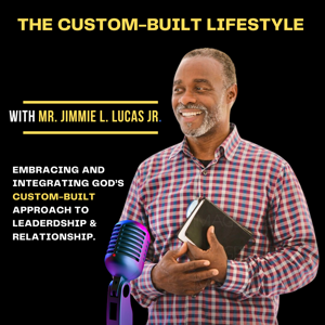 The Custom-Built Lifestyle Podcast with Mr. Jimmie L. Lucas. Jr. and Queen Phyllis Lucas
