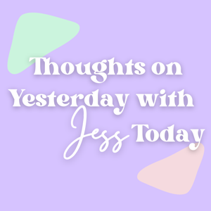 Thoughts on Yesterday with Jess Today