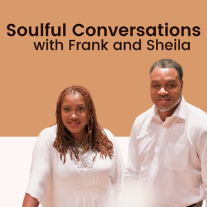 Soulful Conversations with Frank and Sheila