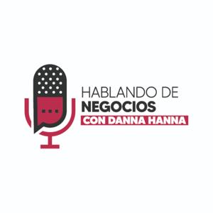 Hablando de Negocios con Danna Hanna