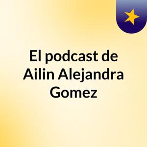 El podcast de Ailin Alejandra Gomez