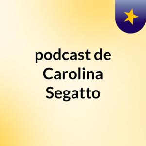 podcast de Carolina Segatto