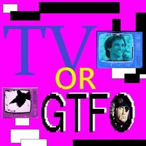 TV or GTFO
