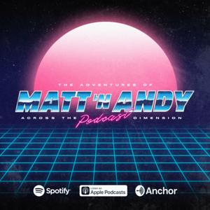 The Adventures of Matt 'N Andy Across The Podcast Dimension