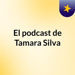 El podcast de Tamara Silva