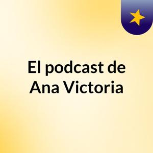 El podcast de Ana Victoria
