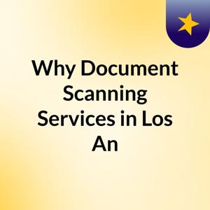 Why Document Scanning Services in Los An