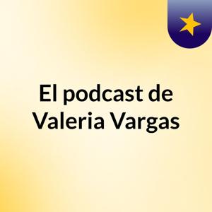 El podcast de Valeria Vargas