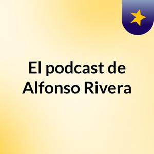 El podcast de Alfonso Rivera