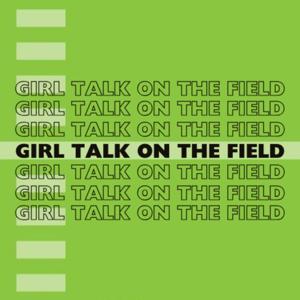Girl Talk on the Field