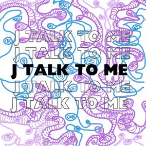 J Talk To Me