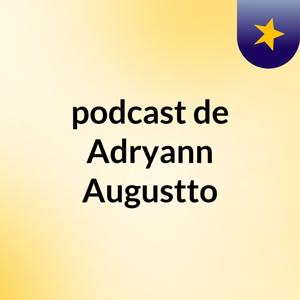 podcast de Adryann Augustto